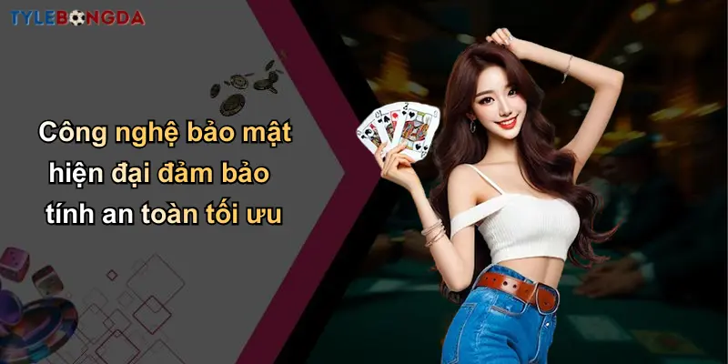 Công nghệ bảo mật hiện đại đảm bảo tính an toàn tối ưu