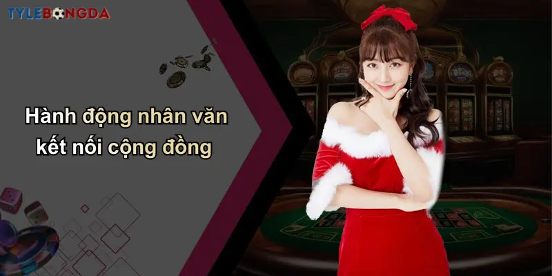 Chơi Có Trách Nhiệm: Tư Duy Lành Mạnh Và Hiểu Tỷ Lệ Cá Cược 3 Hành động nhân văn kết nối cộng đồng