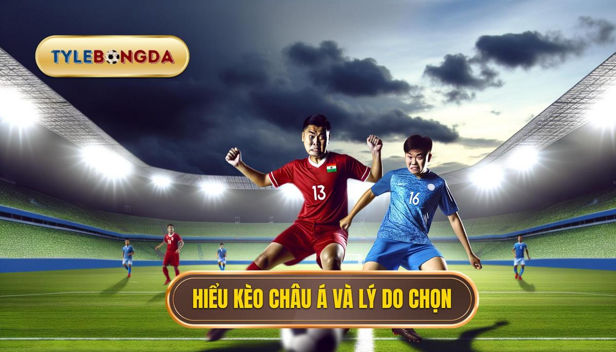 Mẹo cược kèo châu Á thắng lớn 2 Kèo châu Á là gì và vì sao nên chọn_