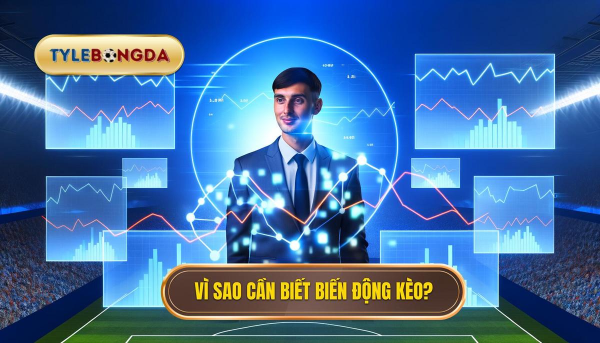 Cách xem biến động kèo chuẩn xác và hiệu quả 3 Tại sao cần biết cách xem biến động kèo_