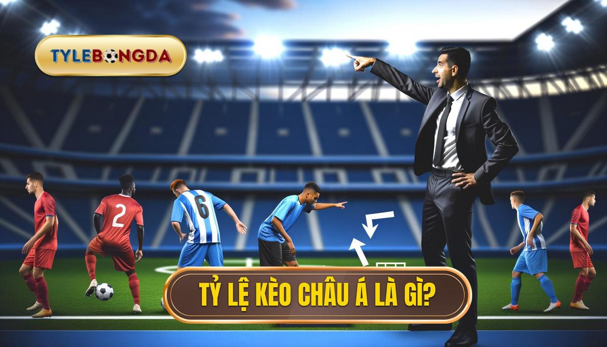 Tỷ lệ kèo châu Á là gì_