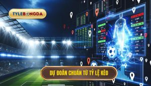 Dự đoán chuẩn từ tỷ lệ kèo