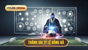 Thánh soi tỷ lệ bóng đá
