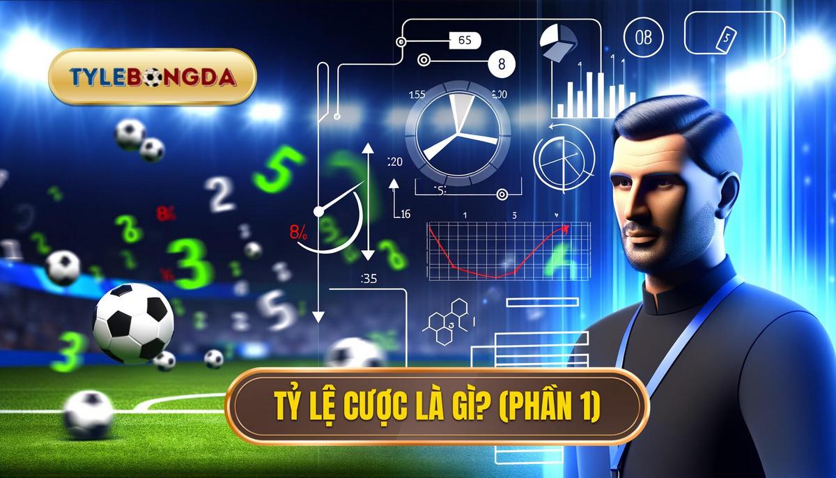 Kinh nghiệm đọc tỷ lệ bóng đá bất bại: Chiến lược chuyên sâu từ A-Z 2 Phần 1_ Hiểu Rõ Nền Tảng – Tỷ Lệ Cược Là Gì_