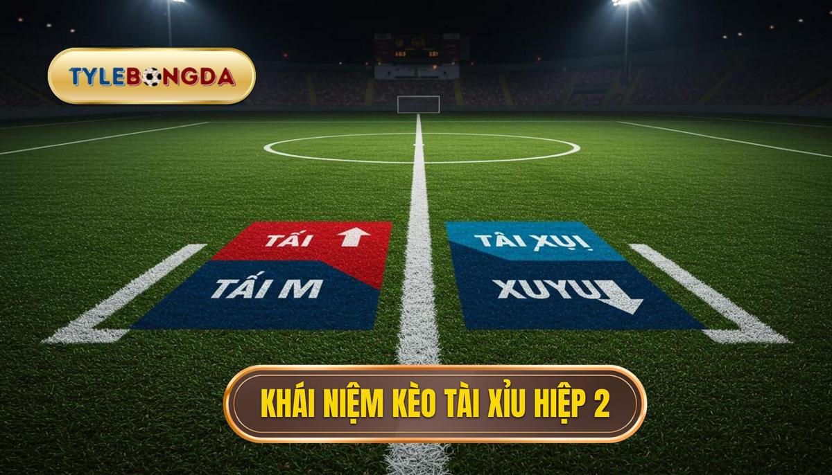 Kèo Tài Xỉu Hiệp 2: Chiến Lược Chinh Phục Tỷ Lệ Thắng Lớn 2 Phần 1_ Khái Niệm Cơ Bản Về Kèo Tài Xỉu Hiệp 2