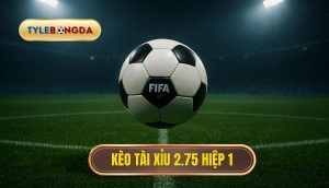 Kèo tài xỉu 2.75 hiệp 1
