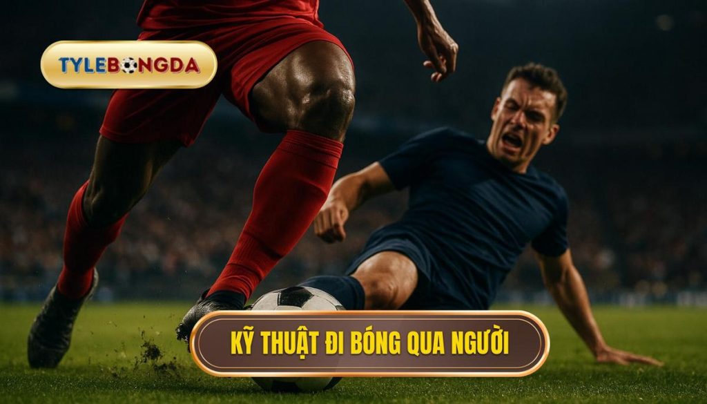 Kỹ thuật đi bóng qua người