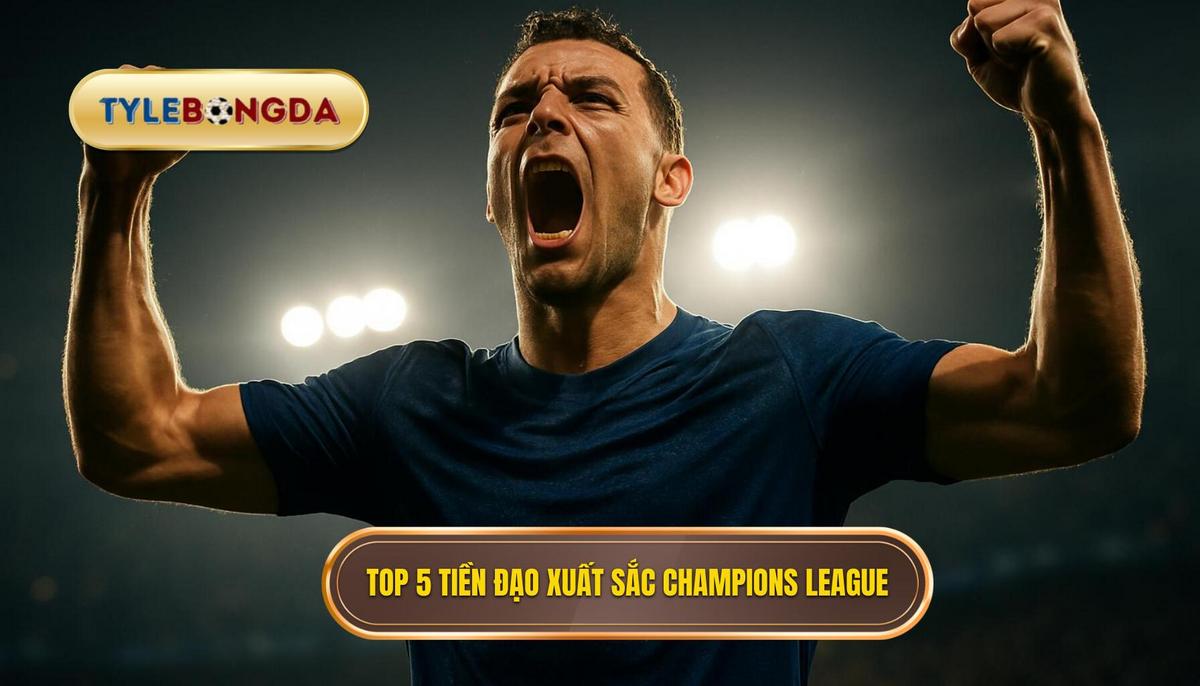 Những Cây Săn Bàn Vĩ Đại_ Top 5 Tiền Đạo Cắm Xuất Sắc Nhất Champions League