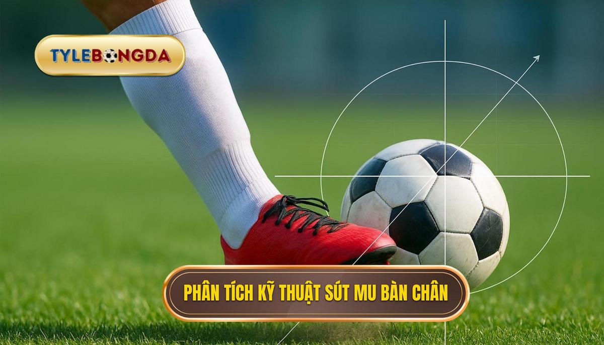 Phân tích khoa học về Kỹ thuật sút bóng bằng mu bàn chân