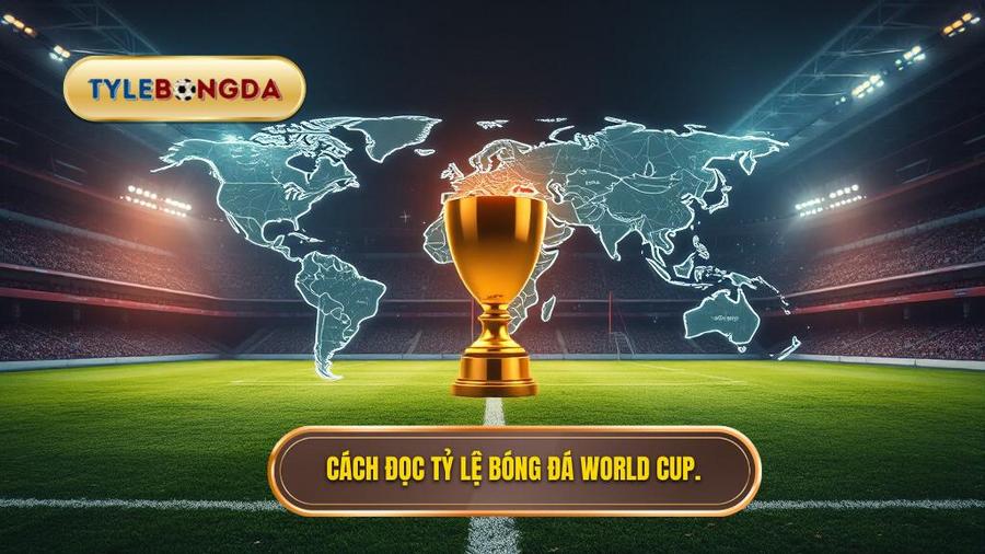 Hiểu đúng về tỷ lệ bóng đá World Cup