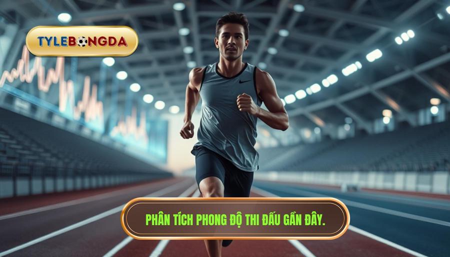 1. Phong độ gần đây – Thước đo thực tế nhất