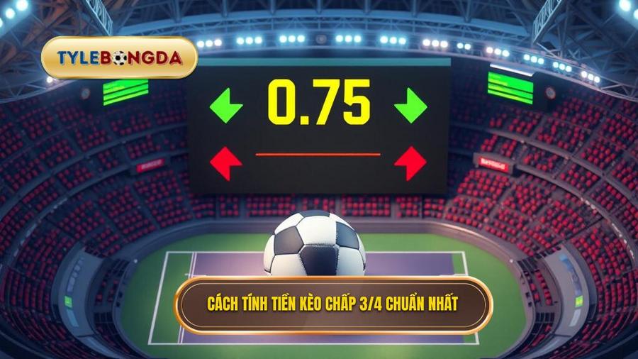 Cách tính tiền thắng thua trong Kèo chấp 3/4 (0.75)