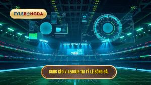 Bảng kèo V-League mới nhất: Bí quyết soi kèo và nhận định từ chuyên gia