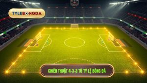 Chiến thuật bóng đá 4-3-3 hiệu quả